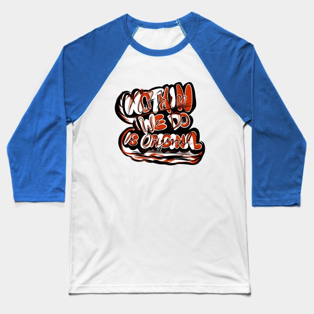 Nothin' We Do is Original Baseball T-Shirt by LLDesign3r